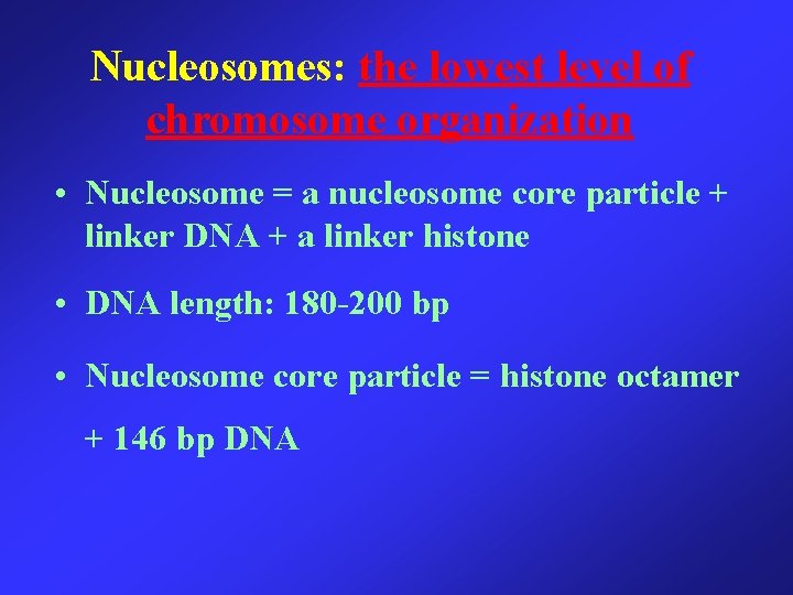 Nucleosomes: the lowest level of chromosome organization • Nucleosome = a nucleosome core particle