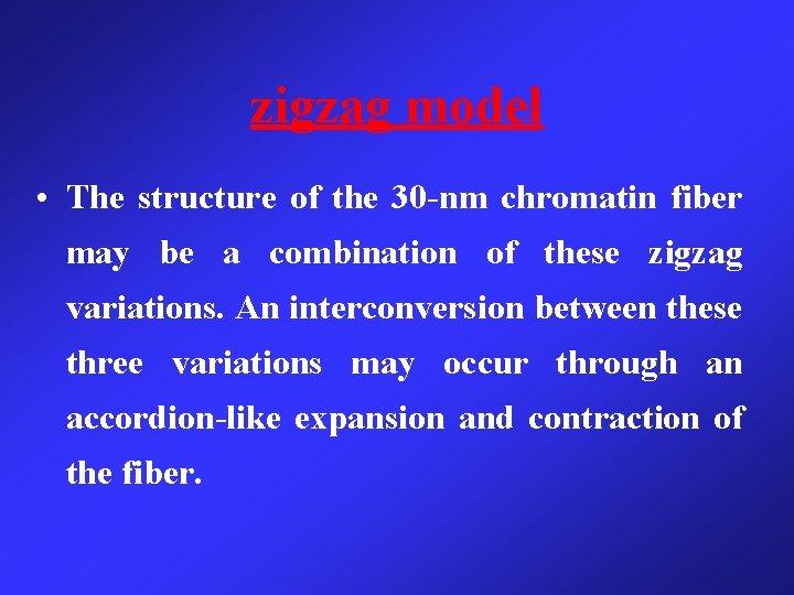 zigzag model • The structure of the 30 -nm chromatin fiber may be a