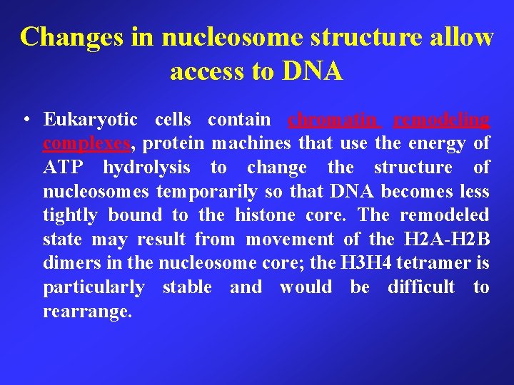 Changes in nucleosome structure allow access to DNA • Eukaryotic cells contain chromatin remodeling