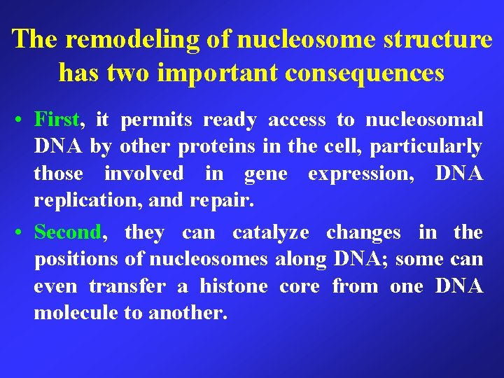 The remodeling of nucleosome structure has two important consequences • First, it permits ready