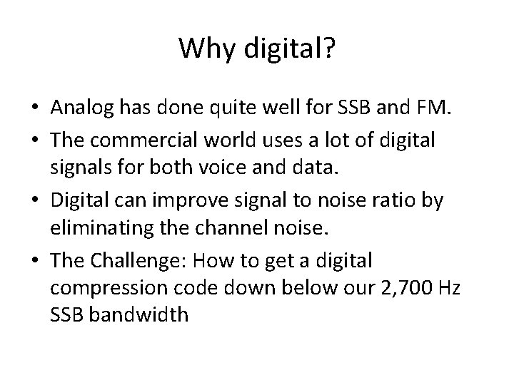 Why digital? • Analog has done quite well for SSB and FM. • The Why digital? • Analog has done quite well for SSB and FM. • The