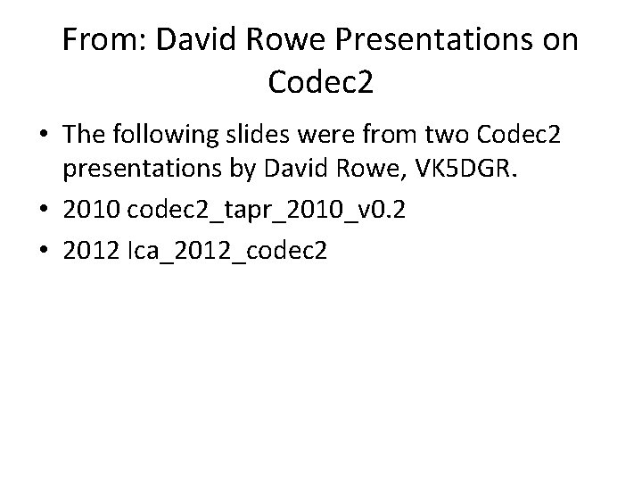 From: David Rowe Presentations on Codec 2 • The following slides were from two From: David Rowe Presentations on Codec 2 • The following slides were from two