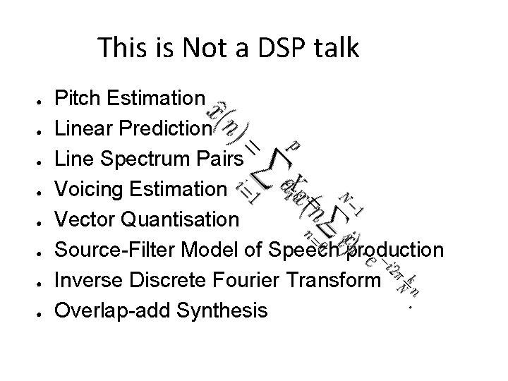 This is Not a DSP talk ● ● ● ● Pitch Estimation Linear Prediction This is Not a DSP talk ● ● ● ● Pitch Estimation Linear Prediction