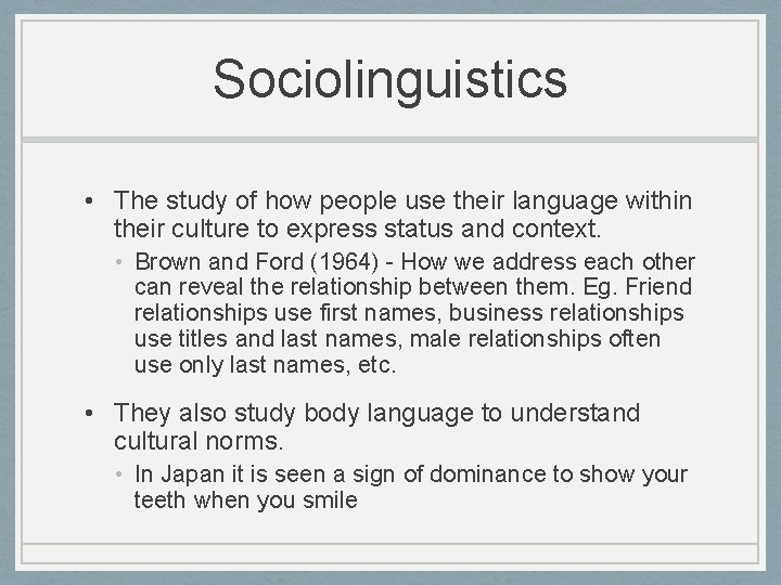 Sociolinguistics • The study of how people use their language within their culture to