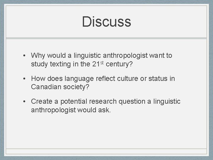 Discuss • Why would a linguistic anthropologist want to study texting in the 21