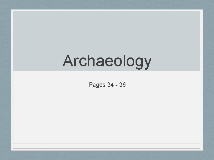 Archaeology Pages 34 - 36 