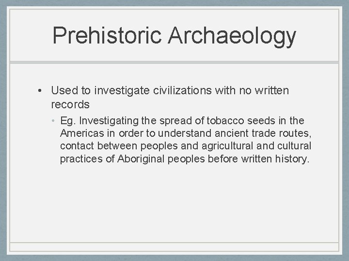 Prehistoric Archaeology • Used to investigate civilizations with no written records • Eg. Investigating