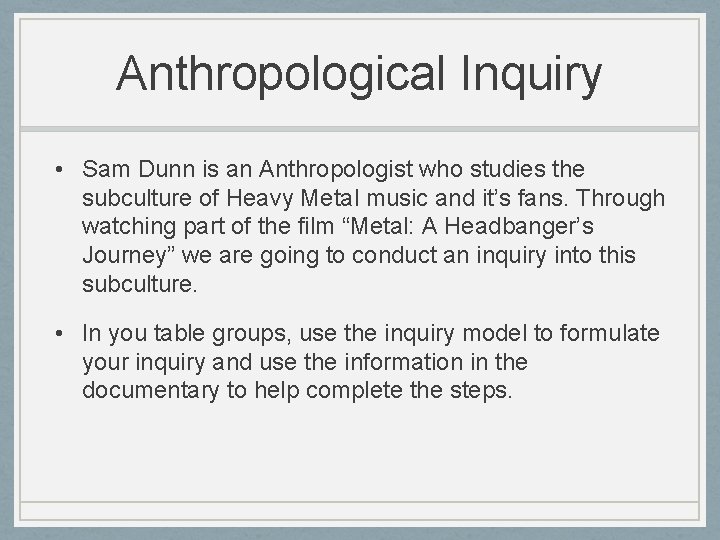 Anthropological Inquiry • Sam Dunn is an Anthropologist who studies the subculture of Heavy