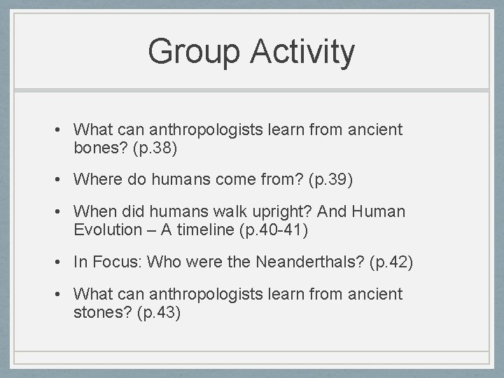 Group Activity • What can anthropologists learn from ancient bones? (p. 38) • Where