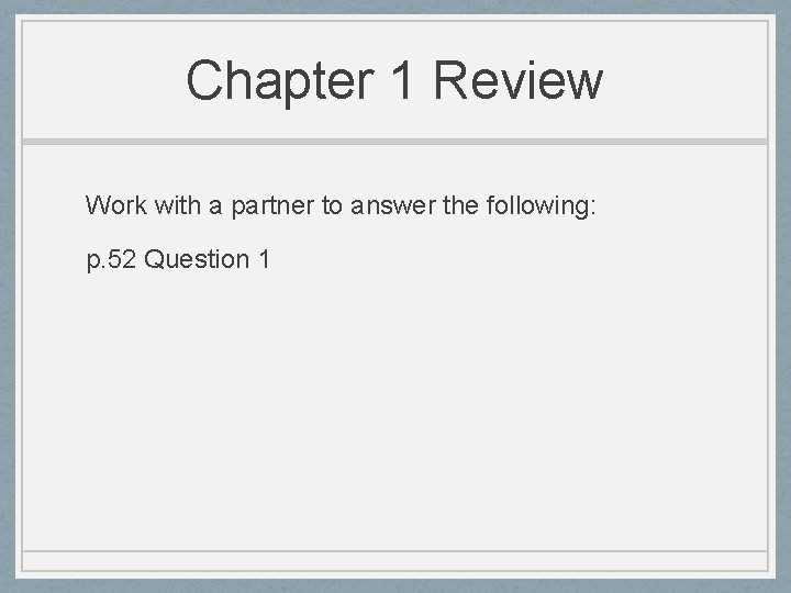 Chapter 1 Review Work with a partner to answer the following: p. 52 Question