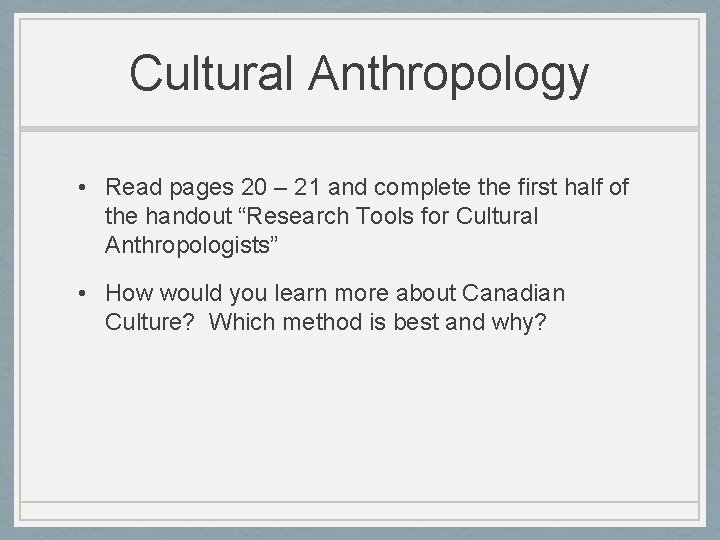 Cultural Anthropology • Read pages 20 – 21 and complete the first half of