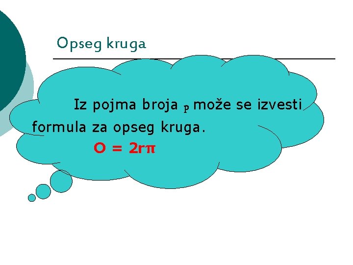 Opseg kruga Iz pojma broja p može se izvesti formula za opseg kruga. O