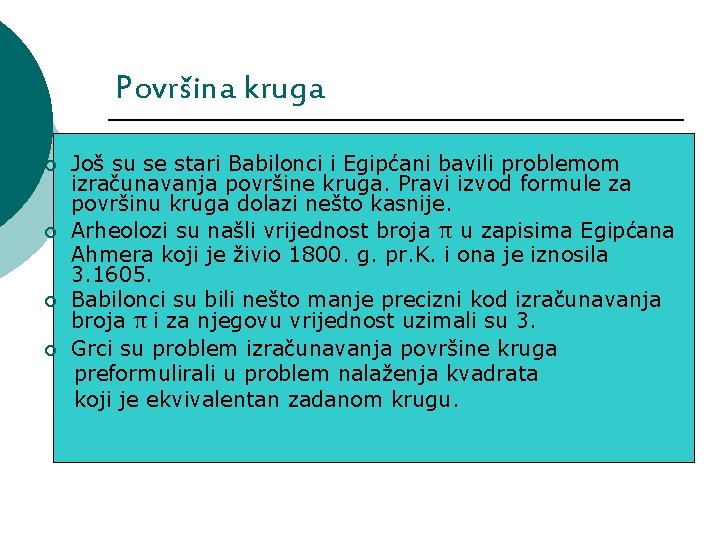 Površina kruga ¡ ¡ Još su se stari Babilonci i Egipćani bavili problemom izračunavanja