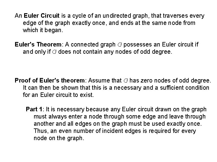 An Euler Circuit is a cycle of an undirected graph, that traverses every edge