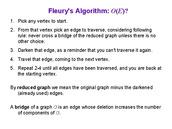 Fleury's Algorithm: O(E)? 1. Pick any vertex to start. 2. From that vertex pick