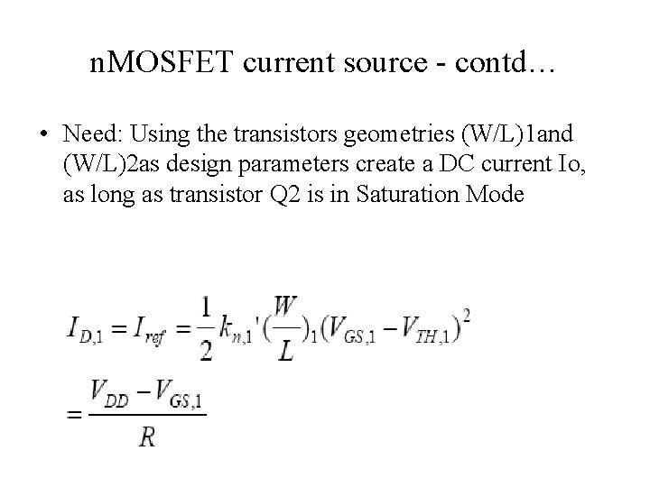 n. MOSFET current source - contd… • Need: Using the transistors geometries (W/L)1 and