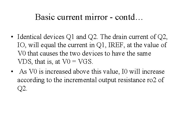 Basic current mirror - contd… • Identical devices Q 1 and Q 2. The