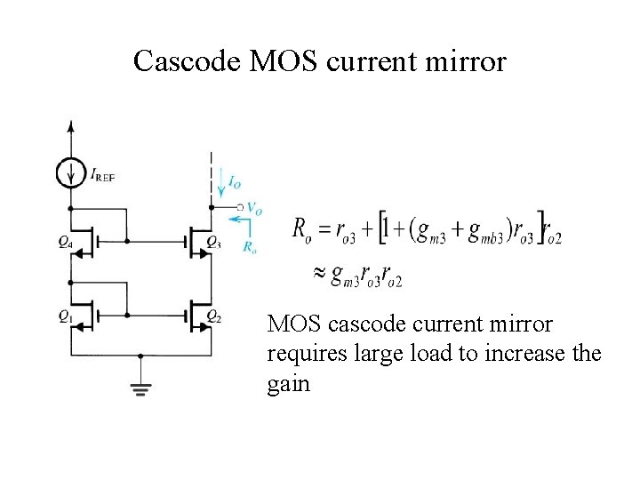 Cascode MOS current mirror MOS cascode current mirror requires large load to increase the