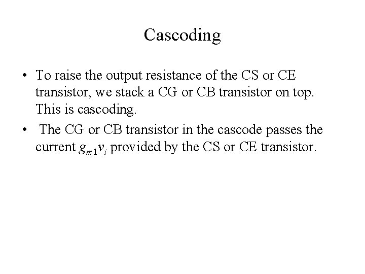 Cascoding • To raise the output resistance of the CS or CE transistor, we