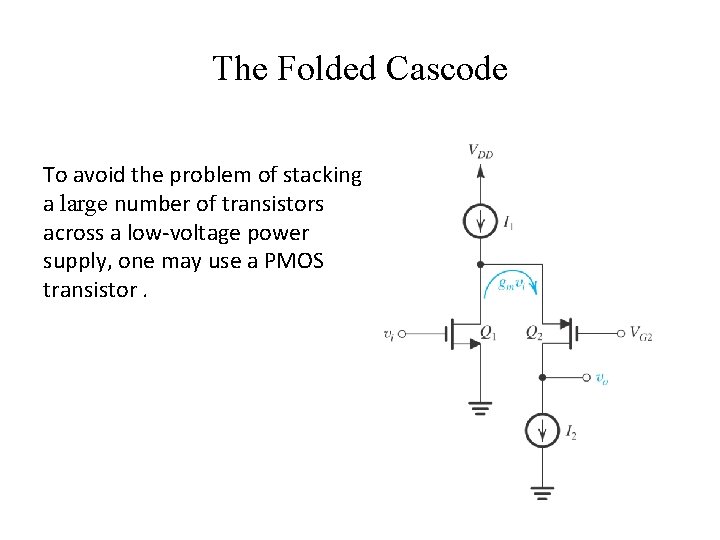 The Folded Cascode To avoid the problem of stacking a large number of transistors