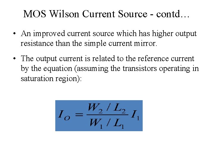 MOS Wilson Current Source - contd… • An improved current source which has higher