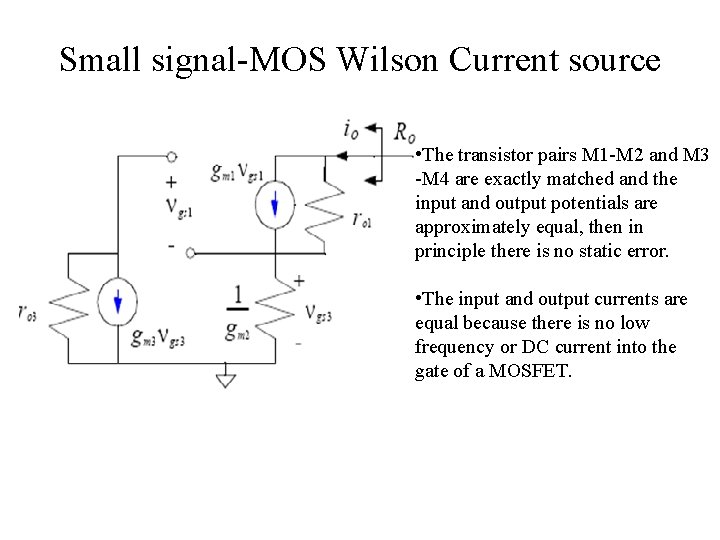 Small signal-MOS Wilson Current source • The transistor pairs M 1 -M 2 and