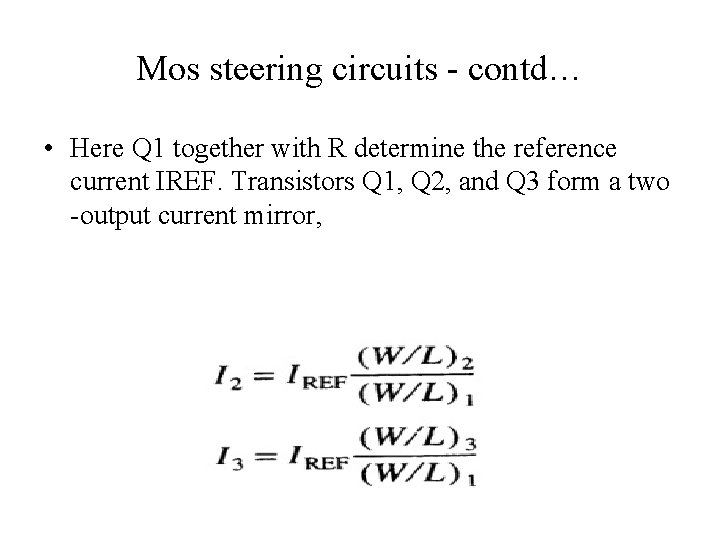 Mos steering circuits - contd… • Here Q 1 together with R determine the
