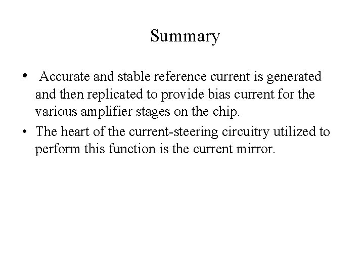 Summary • Accurate and stable reference current is generated and then replicated to provide