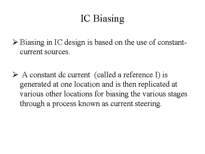 IC Biasing Ø Biasing in IC design is based on the use of constant-