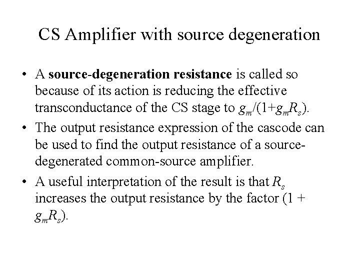 CS Amplifier with source degeneration • A source-degeneration resistance is called so because of