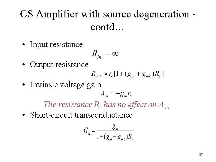 CS Amplifier with source degeneration - contd… • Input resistance • Output resistance •