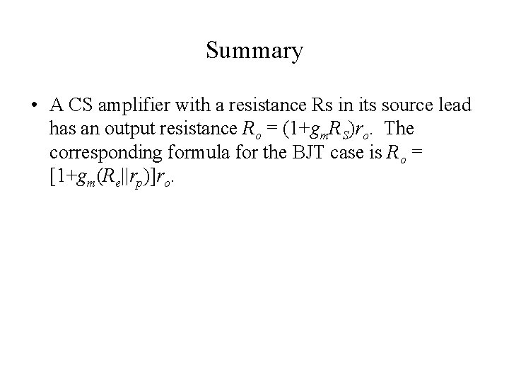Summary • A CS amplifier with a resistance Rs in its source lead has
