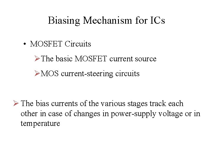Biasing Mechanism for ICs • MOSFET Circuits ØThe basic MOSFET current source ØMOS current-steering