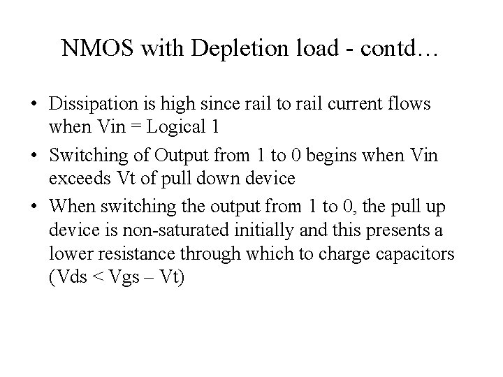 NMOS with Depletion load - contd… • Dissipation is high since rail to rail
