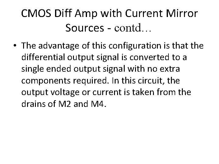 CMOS Diff Amp with Current Mirror Sources - contd… • The advantage of this