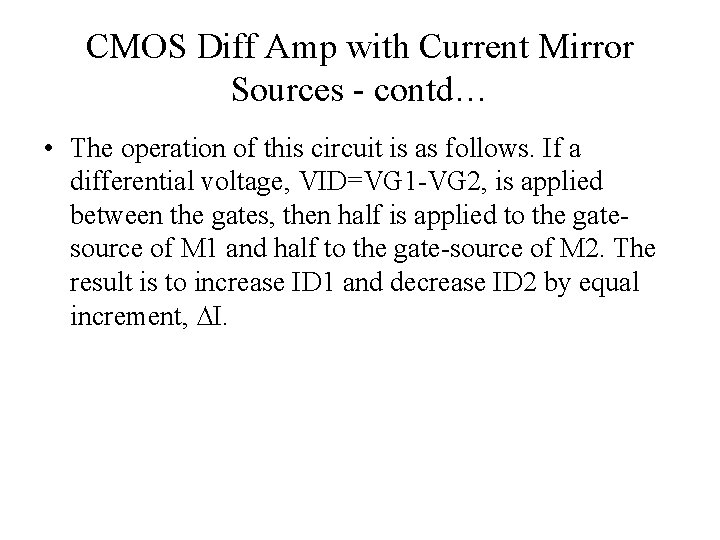 CMOS Diff Amp with Current Mirror Sources - contd… • The operation of this