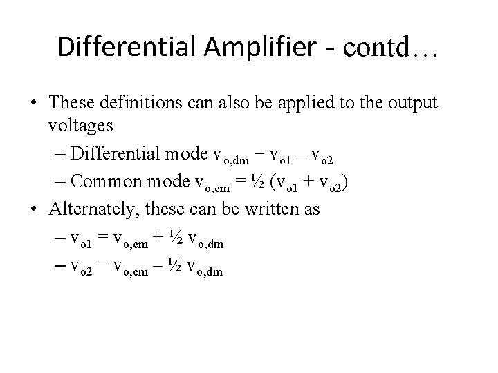 Differential Amplifier - contd… • These definitions can also be applied to the output