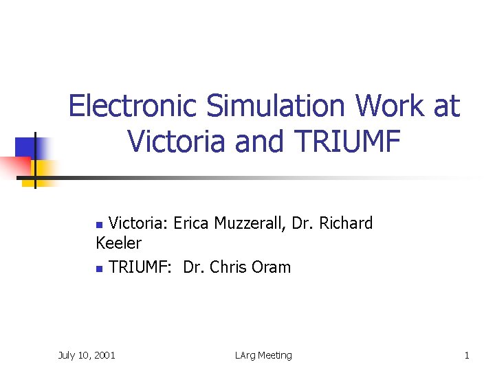 Electronic Simulation Work at Victoria and TRIUMF Victoria: Erica Muzzerall, Dr. Richard Keeler n