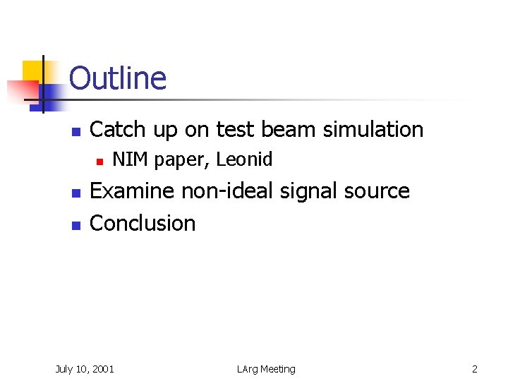Outline n Catch up on test beam simulation n NIM paper, Leonid Examine non-ideal
