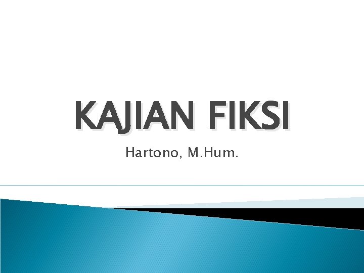 KAJIAN FIKSI Hartono, M. Hum. 