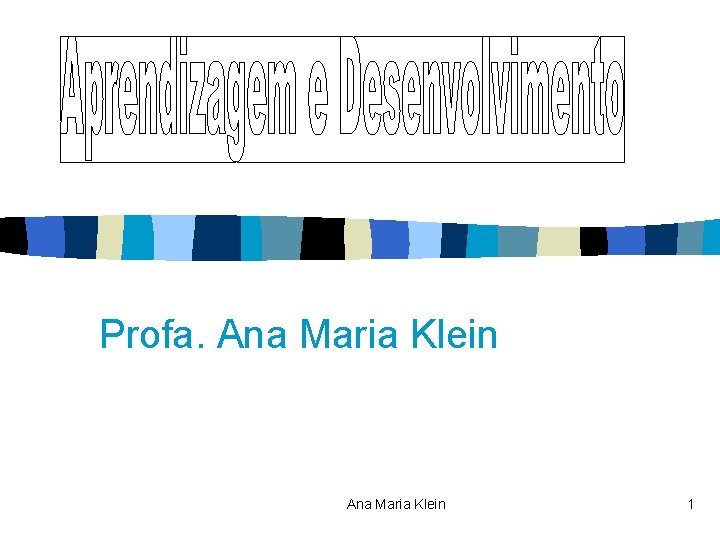 Profa. Ana Maria Klein 1 