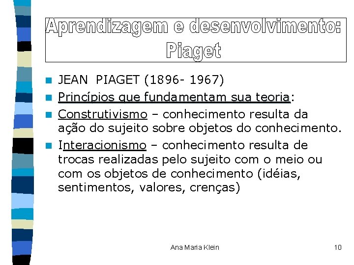 JEAN PIAGET (1896 - 1967) n Princípios que fundamentam sua teoria: Princípios que fundamentam