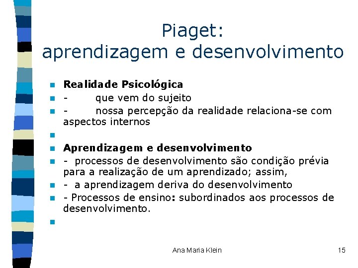 Piaget: aprendizagem e desenvolvimento n n n n n Realidade Psicológica - que vem