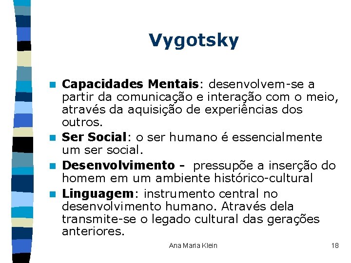 Vygotsky Capacidades Mentais: desenvolvem-se a partir da comunicação e interação com o meio, através