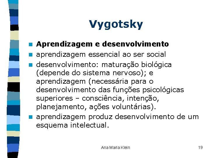 Vygotsky Aprendizagem e desenvolvimento n aprendizagem essencial ao ser social n desenvolvimento: maturação biológica