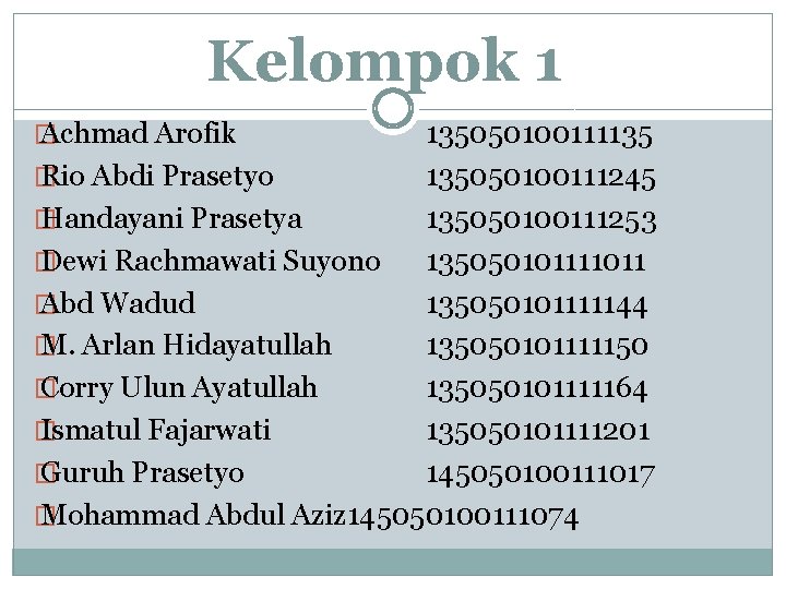 Kelompok 1 � Achmad Arofik 135050100111135 � Rio Abdi Prasetyo 135050100111245 � Handayani Prasetya