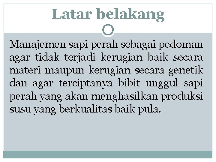 Latar belakang Manajemen sapi perah sebagai pedoman agar tidak terjadi kerugian baik secara materi