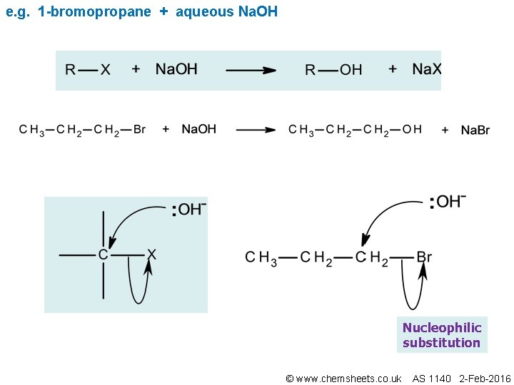 e. g. 1 -bromopropane + aqueous Na. OH Nucleophilic substitution © www. chemsheets. co.