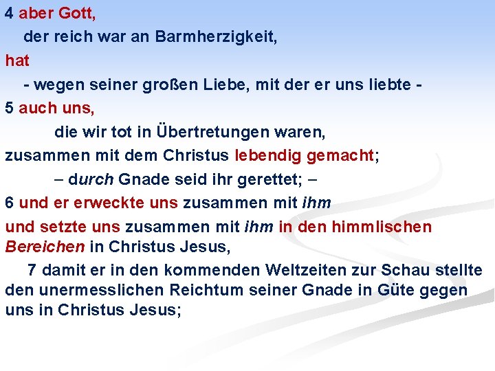 4 aber Gott, der reich war an Barmherzigkeit, hat - wegen seiner großen Liebe,