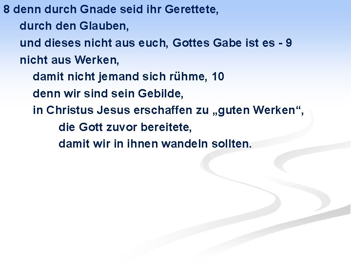 8 denn durch Gnade seid ihr Gerettete, durch den Glauben, und dieses nicht aus